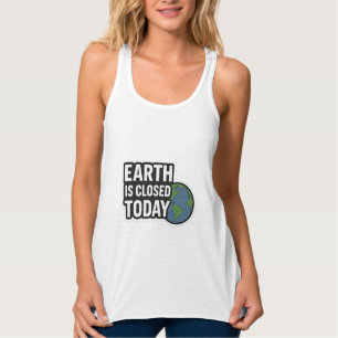 "Aarde is vandaag gesloten   Grappige Citaat Ontwe Tanktop
