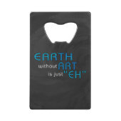 Aarde zonder kunst creditkaart flessenopener (Voorkant)