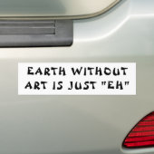 Aarde zonder kunst is "EH" Fortune Cookie Bumpersticker (Op auto)