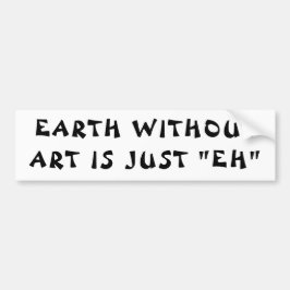 Aarde zonder kunst is "EH" Fortune Cookie Bumpersticker