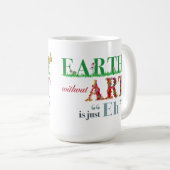 Aarde zonder kunst is Eh Fun Artiest Mok (Voorkant rechts)
