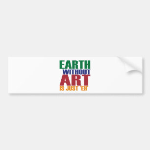 Aarde zonder kunst is gewoon de bumpersticker