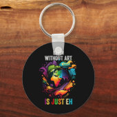 Aarde zonder kunst is gewoon een schilderende arti sleutelhanger (Voorkant)