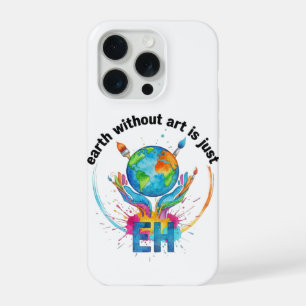 Aarde zonder kunst is gewoon eh creatieve kunstena iPhone 15 pro case