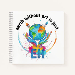 Aarde zonder kunst is gewoon eh creatieve kunstena notitieboek