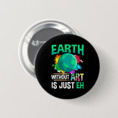 Aarde Zonder Kunst Is Gewoon Eh Grappige Kunstenaa Ronde Button 5,7 Cm (Voorkant /achterkant)