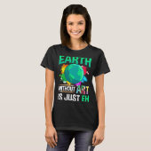 Aarde Zonder Kunst Is Gewoon Eh Grappige Kunstenaa T-shirt (Voorkant volledig)