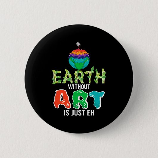 Aarde Zonder Kunst Is Gewoon Eh Grappige Wetenscha Ronde Button 5,7 Cm (Voorkant)