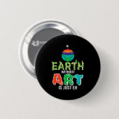 Aarde Zonder Kunst Is Gewoon Eh Grappige Wetenscha Ronde Button 5,7 Cm (Voorkant /achterkant)