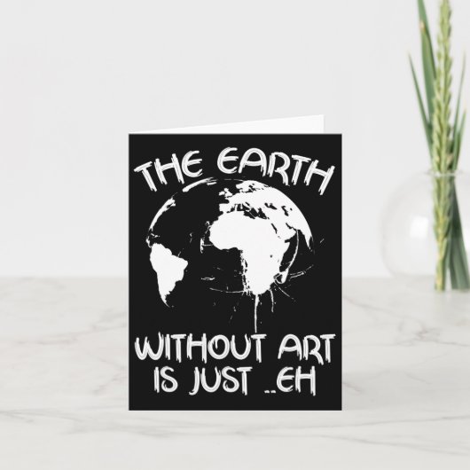 Aarde Zonder Kunst Is Gewoon Eh - Planeet Kunst - Kaart (Voorkant)