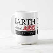 Aarde zonder kunst is gewoon elke Mok (Voorkant links)