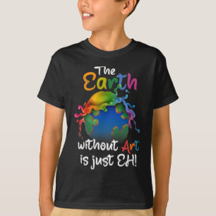 Aarde zonder kunst is gewoon kunst op aarde t-shirt