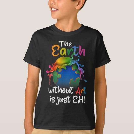 Aarde zonder kunst is gewoon kunst op aarde t-shirt (Voorkant)