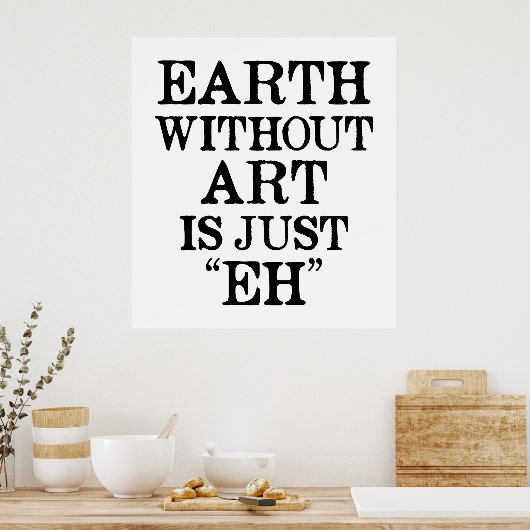 Aarde zonder kunst is gewoon Poster (Keuken)