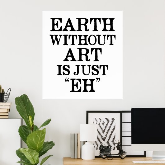 Aarde zonder kunst is gewoon Poster (Thuiskantoor)