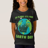 Aardedag: Ga de planeet Het is je aarddag T-shirt (Voorkant)