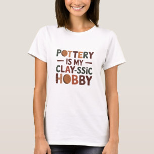 Aardewerk is mijn klei-achtige hobby t-shirt