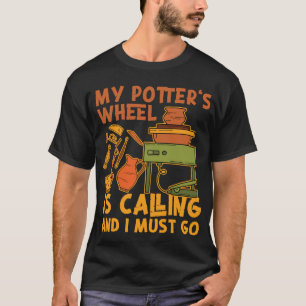 Aardewerk keramiek Mijn pottenbakkerswiel roept en T-shirt