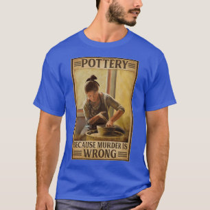 aardewerk omdat de moordenaar het mis heeft t-shirt