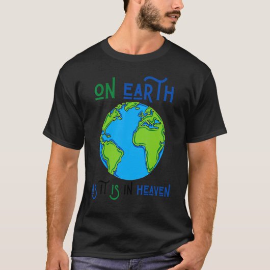 Aardodag op aarde zoals in de hemel van de planeet t-shirt (Voorkant)
