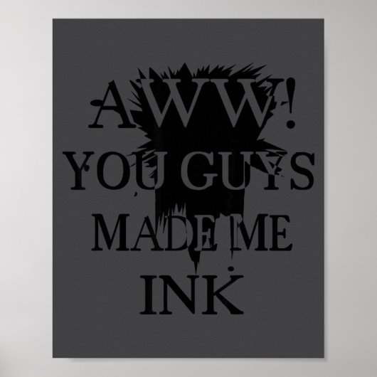 Aawww! You Guys Made Me Ink Funny Quotes S  Poster (Voorkant)