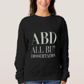 ABD All But Dissertation PhD Student Academic --- Trui (Voorkant)