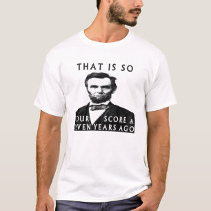 Abe Lincoln is zo'n vier Score en zeven jaar oud T-shirt
