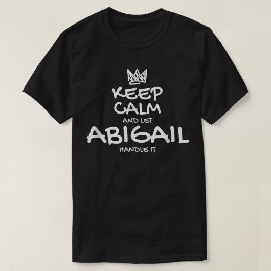 Abigail Keep Calm Personalized Name Sarcastic Frie T-shirt (Design voorkant)