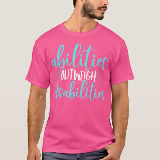 Abilities Outweigh Disabilities Special Education T-shirt