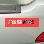 ABOLISH, ABOLISH, ACORN, ACORN BUMPERSTICKER (Op auto)