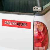 ABOLISH, ABOLISH, ACORN, ACORN BUMPERSTICKER (Op Truck)