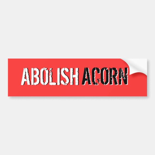 ABOLISH, ABOLISH, ACORN, ACORN BUMPERSTICKER (Voorkant)