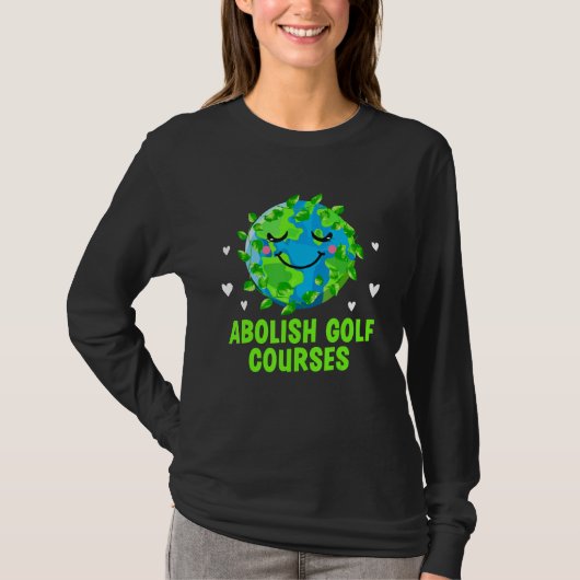 Abolish Golf Courses Ecology Trees Ecosystem Woods T-shirt (Voorkant)