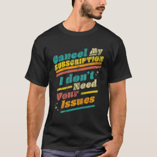 Abonnement annuleren Ik heb je problemen niet nodi T-shirt