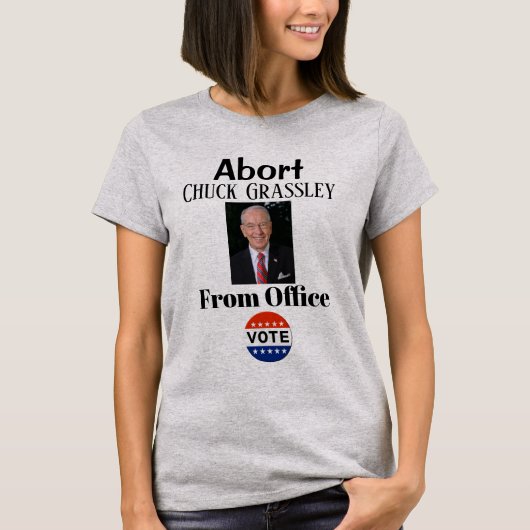 Abort Chuck Grassley T-Shirt (Voorkant)