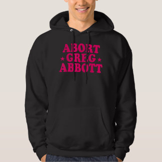 Abort Greg Abbott Hoodie