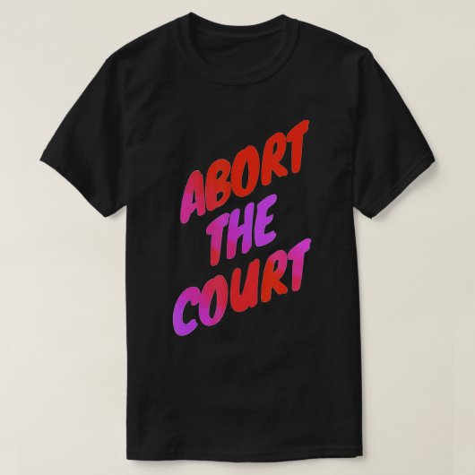 Abort The Court - Scotus Reproductive Rights T-shirt (Design voorkant)