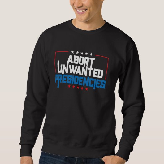 Abort Unwanted Presidencies Funny Political Resist Trui (Voorkant)