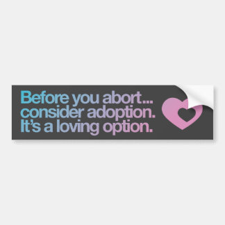 Abortion/adoption Bumpersticker