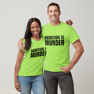 ABORTION IS MURDER T-shirts