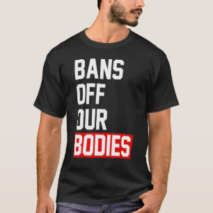 Abortus bij vrouwen is een verbod op gezondheidszo t-shirt