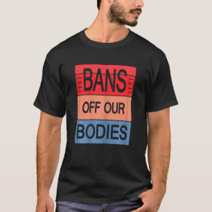 Abortus bij vrouwen is een verbod op gezondheidszo t-shirt