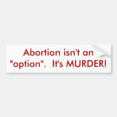 Abortus is geen "optie".  Het is MURDER. Bumpersticker (Voorkant)