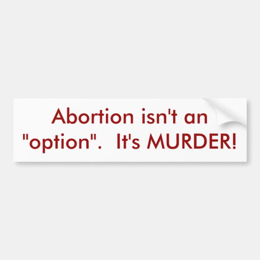 Abortus is geen "optie".  Het is MURDER. Bumpersticker (Voorkant)