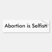 Abortus is Selfish Bumpersticker (Voorkant)