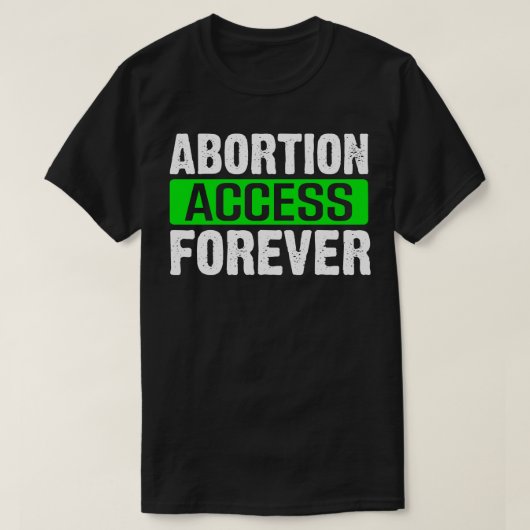 Abortus toegang voor altijd t-shirt (Design voorkant)