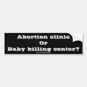 Abortuskliniek of Baby-moordcentrum? Bumpersticker