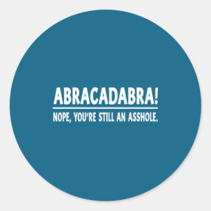 Abracadabra Nee Je Bent Nog Steeds Een Gat Grappig Ronde Sticker