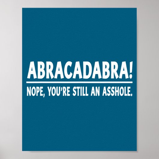 Abracadabra Nope You're Still An Hole Funny Quotes Poster (Voorkant)