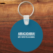 Abracadabra Nope You're Still An Hole Funny Quotes Sleutelhanger (Voorkant)